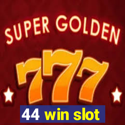 44 win slot